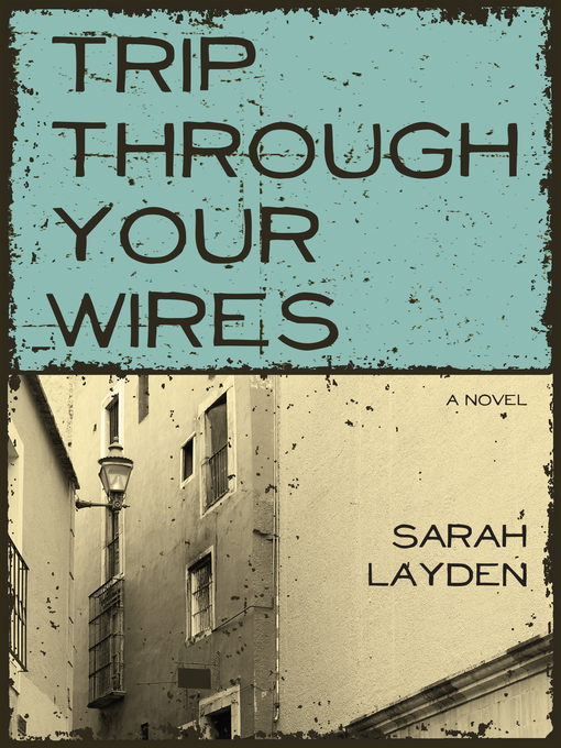 Title details for Trip Through Your Wires by Sarah Layden - Available